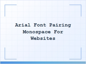 Monospace Partnerships with Arial for Web Design