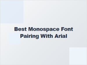 The Best Monospace Fonts to Pair with Arial