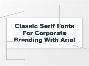 Stable Elegance: Pairing Classic Serifs with Arial