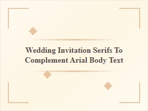 Serif Fonts to Pair with Arial in Wedding Invitations