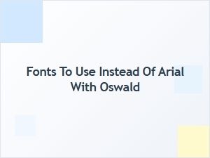 Stylish Alternatives to Arial with Oswald